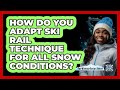 How Do You Adapt Ski Rail Technique For All Snow Conditions? - The Winter Sport Xpert