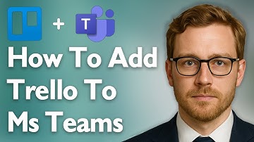 How To Add Trello To Microsoft Teams [2025 Guide]