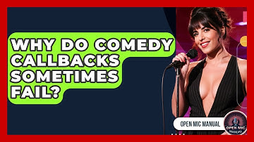 Why Do Comedy Callbacks Sometimes Fail? - Open Mic Manual