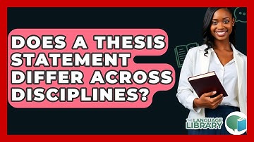 Does A Thesis Statement Differ Across Disciplines? - The Language Library