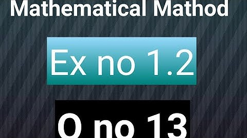 Q no 13 ex no 1.2 mathematical mathod bsc and bs hons by s.m yusuf Mathcity