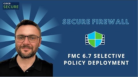 Firepower 6.7 Release Demonstration (8 of 9) - Selective Policy Deployments