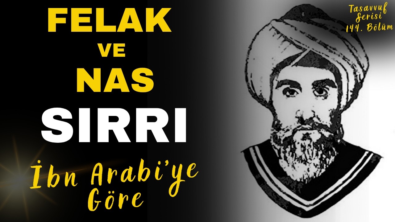 Son İki Sûre Neden Bu Kadar Önemli? | Felak ve Nas İbn-i Arabi’ye Göre Kalbin Anahtarı