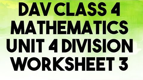 DAV public school class 4 mathematics unit -4 division worksheet- 3 all question Discussed