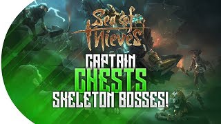 'CAPTAIN CHESTS & SKELETON BOSSES!' l Sea Of Thieves