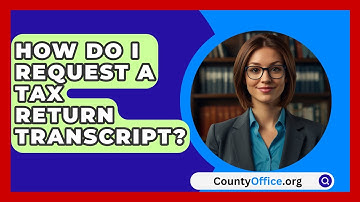 How Do I Request a Tax Return Transcript? | CountyOffice News