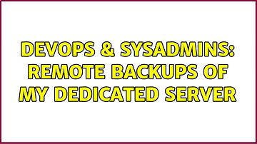 DevOps & SysAdmins: Remote Backups of my dedicated server (2 Solutions!!)