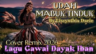 Cover Remix Udah Mabuk Tinduk – Liscynthia Darie | Lagu Lucu Dayak Iban Gawai 2026