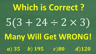 5(3 + 24 / 2 x 3) = ? BECAREFUL! Many will do this in the WRONG ORDER!