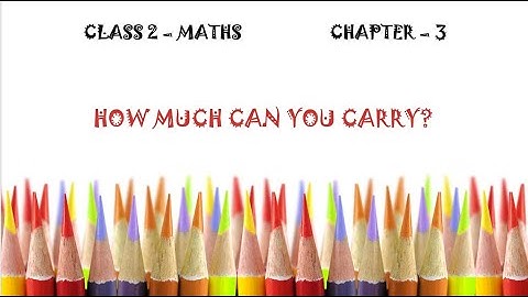 NCERT Class 2 Maths | Chapter 3 - How Much Can You Carry | CBSE Syllabus  Class 2nd Mathematics