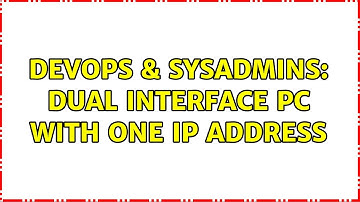 DevOps & SysAdmins: Dual interface PC with one IP address (2 Solutions!!)