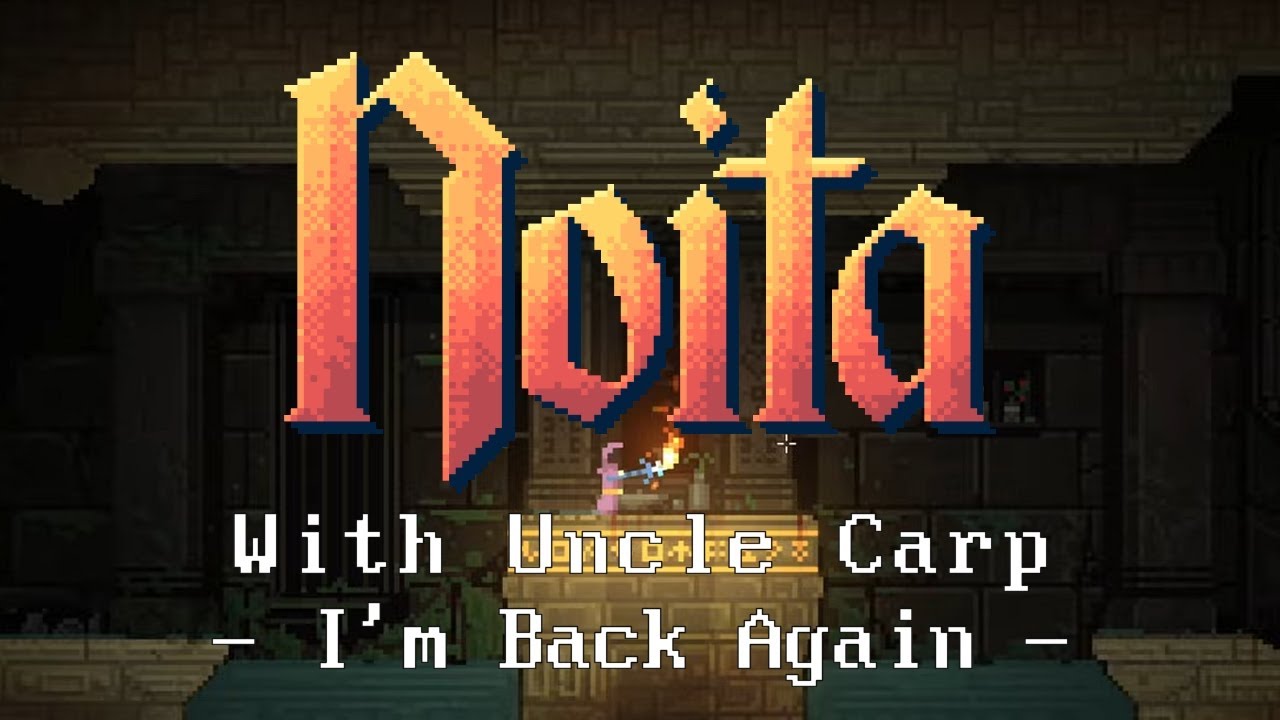 I'm Back Again - Let's play NOITA with Uncle Carp