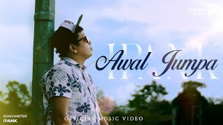 Ipank - Awal Jumpa