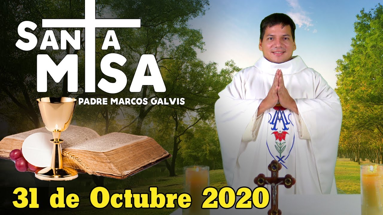 Misa de Hoy Sabado 31 de Octubre 2020 con el Padre Marcos Galvis - YouTube