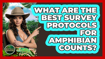 What Are The Best Survey Protocols For Amphibian Counts? - Reptilian Wonders