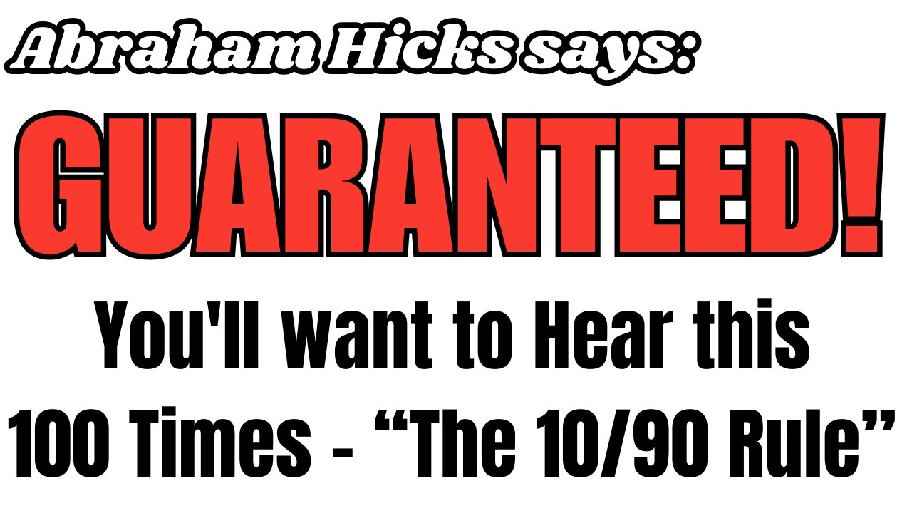 you-ll-want-to-hear-this-100-times-the-10-90-rule-abraham-hicks