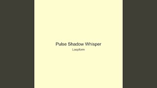 Pulse Shadow Whisper