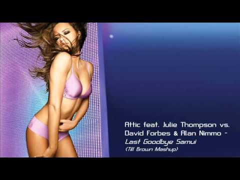 Attic feat. Julie Thompson vs. David Forbes & Alan Nimmo - Last Goodbye Samui (Till Brown Mashup)