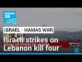 Israeli strikes on Lebanon kill four • FRANCE 24 English