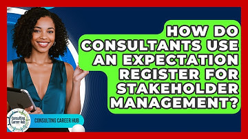 How Do Consultants Use An Expectation Register For Stakeholder Management? - Consulting Career Hub