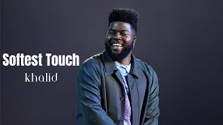 Khalid - Softest Touch (Lyrics)