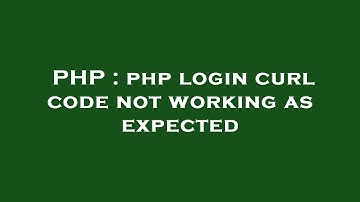 PHP : php login curl code not working as expected