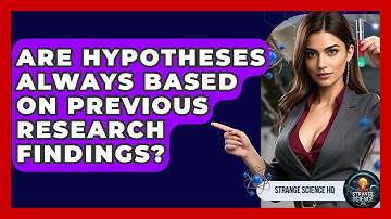 Are Hypotheses Always Based on Previous Research Findings? - Strange Science HQ