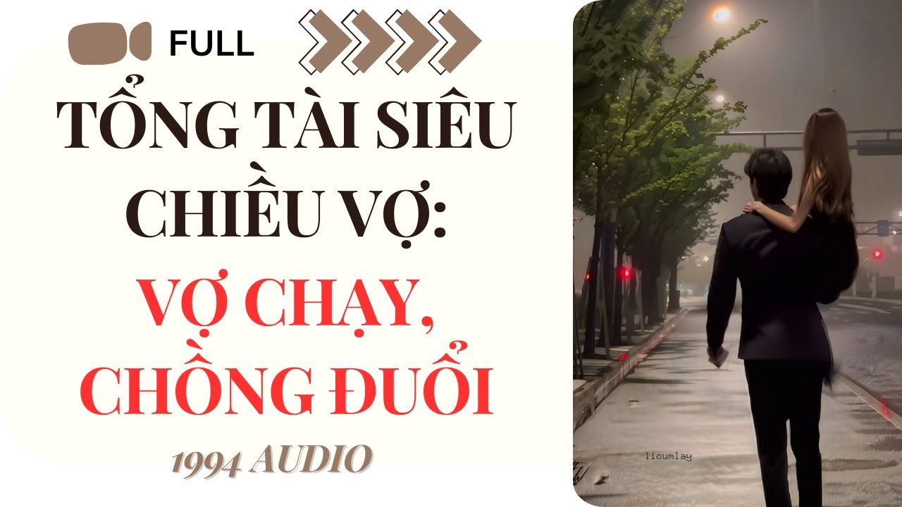 [Truyện Audio] Tổng Tài Siêu Chiều Vợ: Vợ Chạy, Chồng Đuổi (Full) | 1994 Audio