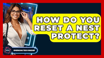 How Do You Reset A Nest Protect? - Emerging Tech Insider