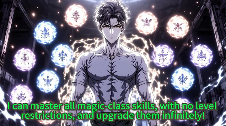 I can master all magic-class skills, with no level restrictions, and upgrade them infinitely!