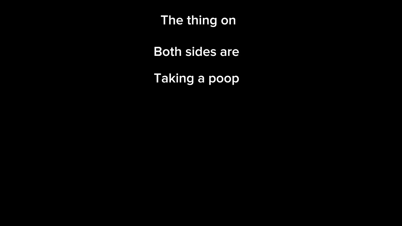 The Things Next To You On Both Sides Are Taking A Poop
