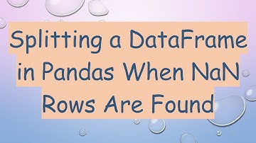 Splitting a DataFrame in Pandas When NaN Rows Are Found