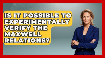 Is It Possible to Experimentally Verify the Maxwell Relations? - Thermodynamics For Everyone