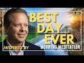 Powerful Guided Morning Meditation – Best Day Ever | Dr Joe Dispenza Inspired