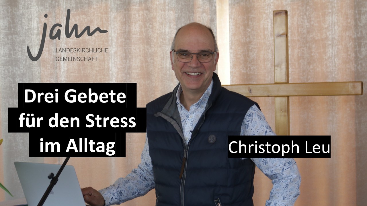Drei kurze Gebete bei Stress im Alltag | Christoph Leu, Jahu-Gemeinschaft