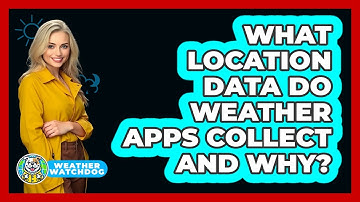 What Location Data Do Weather Apps Collect And Why? - Weather Watchdog