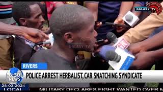 POLICE ARREST HERBALIST, CAR SNATCHING SYNDICATE