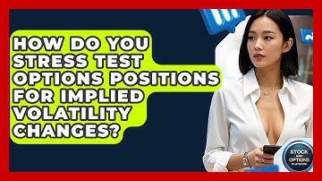 How Do You Stress Test Options Positions For Implied Volatility Changes?