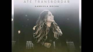 Me Aproximou - Gabriela Rocha (Ao Vivo) [DVD ATÉ TRANSBORDAR]