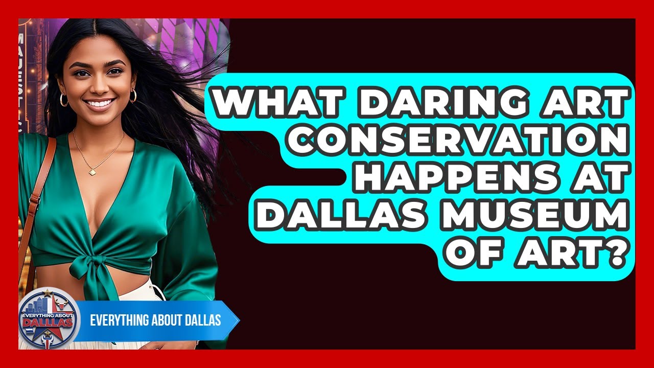 What Daring Art Conservation Happens At Dallas Museum Of Art? - Everything About Dallas