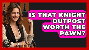 Is That Knight Outpost Worth The Pawn? - The Chess Codex