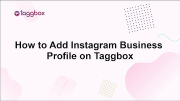 Complete Guide To Add Instagram Business Profile On Taggbox