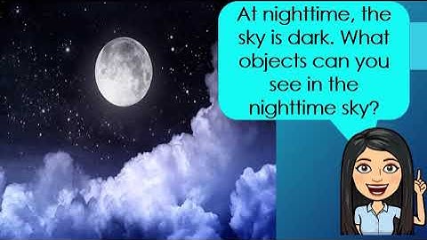 Science Q4W6 NATURAL OBJECTS SEEN IN THE SKY DURING DAYTIME AND NIGHT TIME