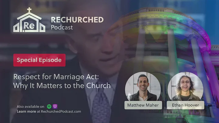 Rechurched Podcast: Respect for Marriage Act - Why It Matters to the Church (Special Episode)
