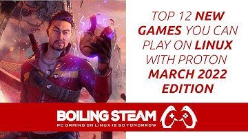 # Top 12 New Games You Can Play on Linux with Proton – March 2022 Edition