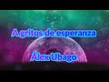 Alex Ubago - A Gritos de Esperanza letra