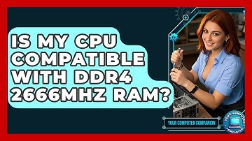 Is My CPU Compatible With DDR4 2666MHz RAM? - Your Computer Companion