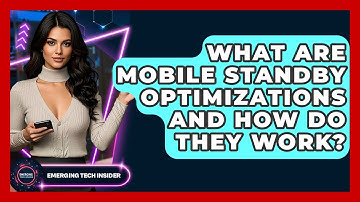 What Are Mobile Standby Optimizations And How Do They Work? - Emerging Tech Insider