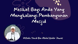 Ceramah Singkat Hukum Menghalangi Pembangunan Masjid ( Ustadz Yazid Bin Abdul Qadir Jawas)