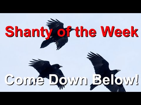 SeÃ¡n Dagher's Shanty of the Week 56 Come Down Below